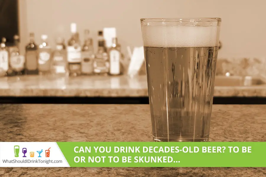 can you drink decades old beer